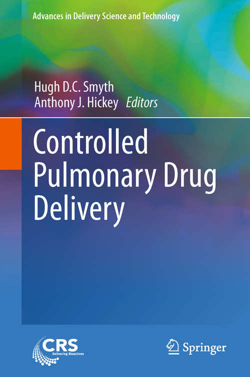 Controlled Pulmonary Drug Delivery: Controlled Pulmonary Drug Delivery (Advances in Delivery Science and Technology)