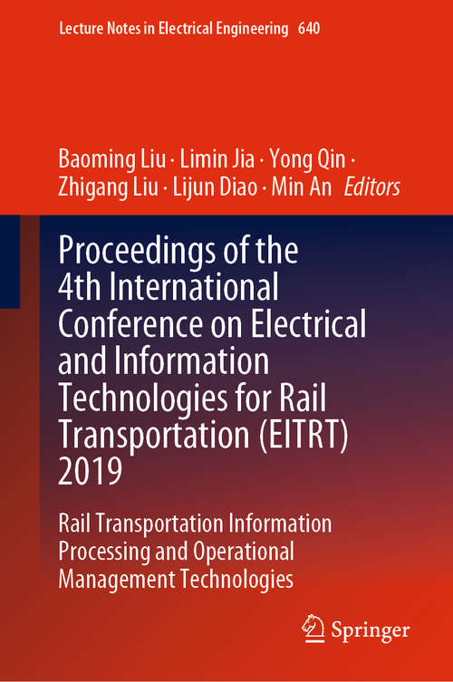 Proceedings of the 4th International Conference on Electrical and Information Technologies for Rail Transportation: Rail Transportation Information Processing and Operational Management Technologies (Lecture Notes in Electrical Engineering #640)