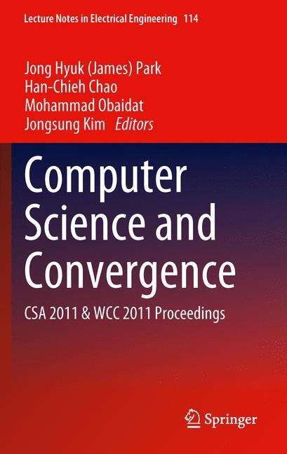 Computer Science and Convergence: CSA 2011 & WCC 2011 Proceedings (Lecture Notes in Electrical Engineering #114)