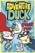 Adventure Duck vs Power Pug: Book 1 (Adventure Duck)