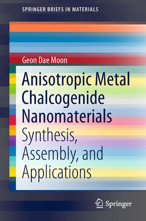 Anisotropic Metal Chalcogenide Nanomaterials: Synthesis, Assembly, And Applications (SpringerBriefs in Materials)
