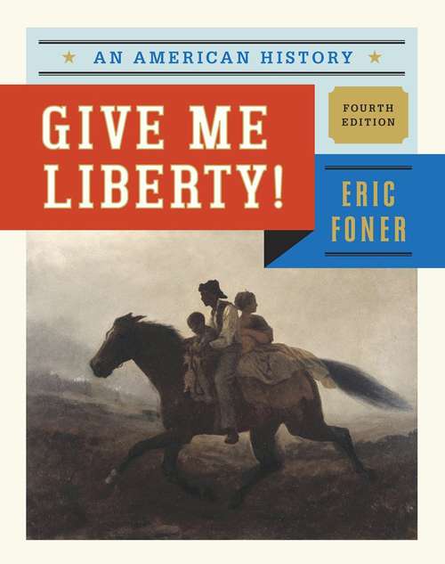 Give Me Liberty! An American History Fourth Edition