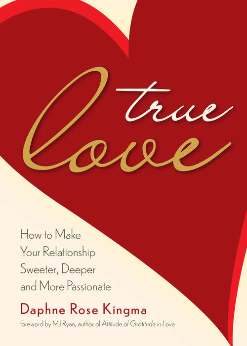 Book cover of True Love: How to Make Your Relationship Sweeter, Deeper and More Passionate