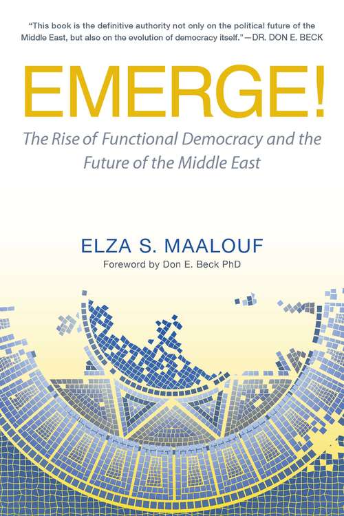 Book cover of Emerge!: The Rise of Functional Democracy and the Future of the Middle East