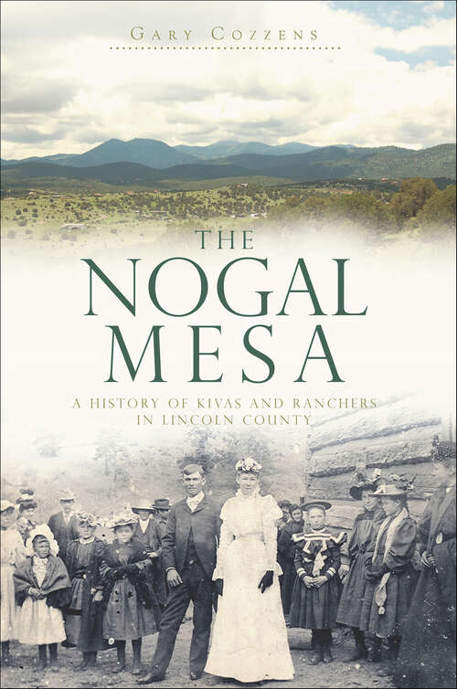 Book cover of The Nogal Mesa: A History of Kivas and Ranchers in Lincoln County (Landmarks)