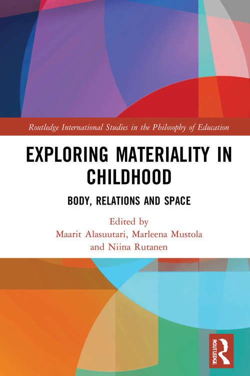 Exploring Materiality in Childhood: Body, Relations and Space (Routledge International Studies in the Philosophy of Education)