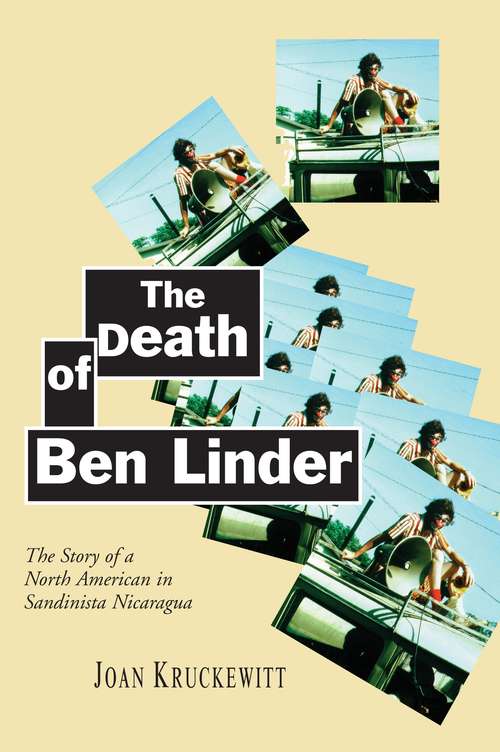 Book cover of The Death of Ben Linder: The Story of a North American in Sandinista Nicaragua