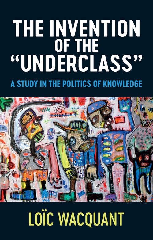 Book cover of The Invention of the 'Underclass': A Study in the Politics of Knowledge