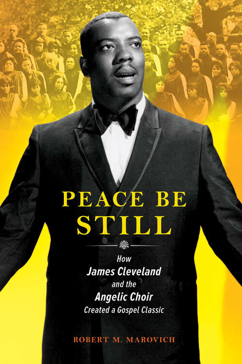 Book cover of Peace Be Still: How James Cleveland and the Angelic Choir Created a Gospel Classic (Music in American Life)