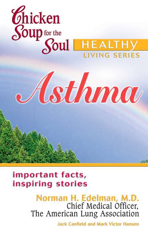 Chicken Soup for the Soul Healthy Living Series Asthma: Important Facts, Inspiring Stories