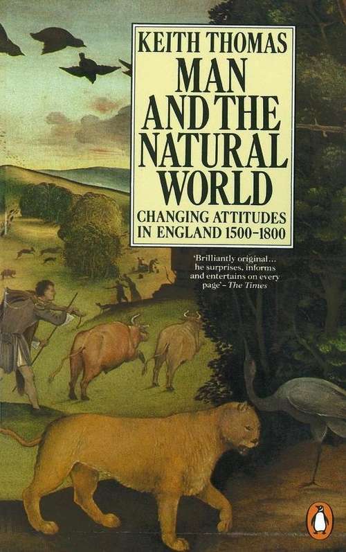 Book cover of Man and the Natural World: Changing Attitudes in England 1500-1800