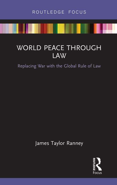 Book cover of World Peace Through Law: Replacing War with the Global Rule of Law