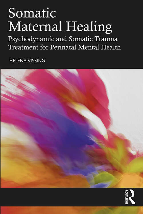 Book cover of Somatic Maternal Healing: Psychodynamic and Somatic Trauma Treatment for Perinatal Mental Health