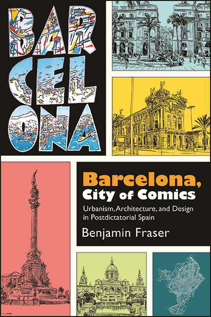 Book cover of Barcelona, City of Comics: Urbanism, Architecture, and Design in Postdictatorial Spain (SUNY series in Latin American and Iberian Thought and Culture)