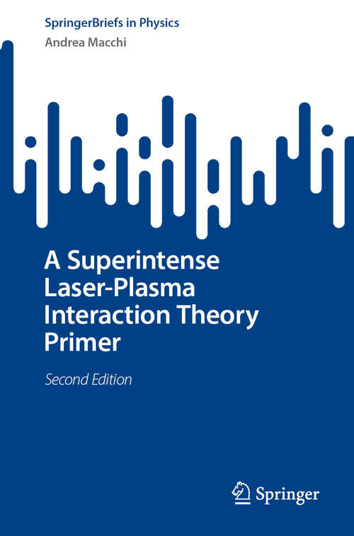 Book cover of A Superintense Laser-Plasma Interaction Theory Primer (Second Edition 2025) (SpringerBriefs in Physics)