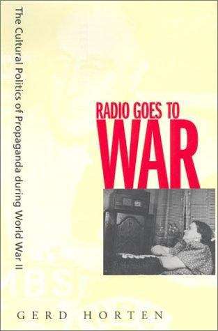 Book cover of Radio Goes to War: The Cultural Politics of Propaganda During World War II
