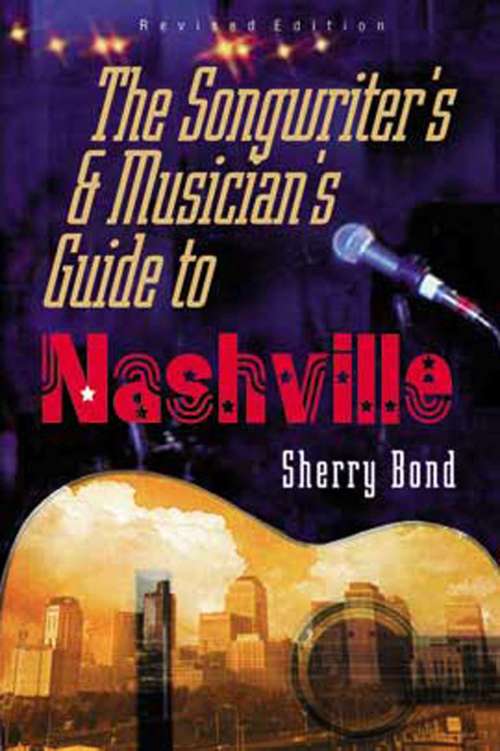 Book cover of The Songwriter's and Musician's Guide to Nashville