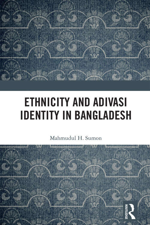 Book cover of Ethnicity and Adivasi Identity in Bangladesh