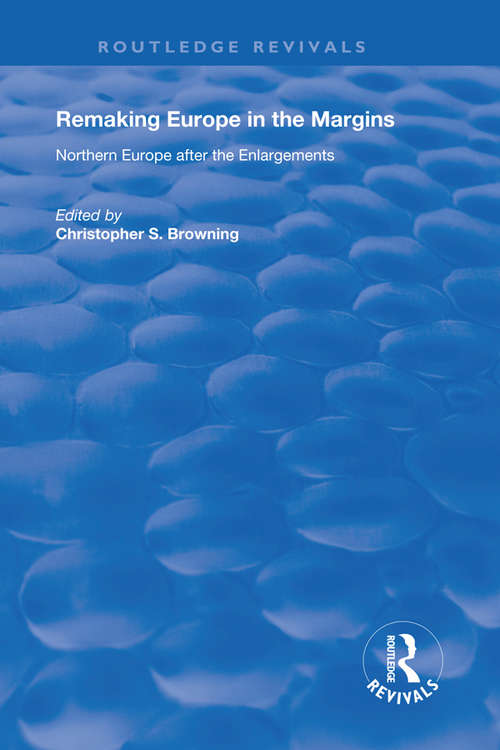 Remaking Europe in the Margins: Northern Europe after the Enlargements (Routledge Revivals)