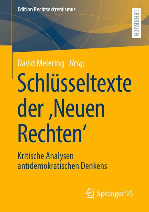 Book cover of Schlüsseltexte der ‚Neuen Rechten‘: Kritische Analysen antidemokratischen Denkens (1. Aufl. 2022) (Edition Rechtsextremismus)