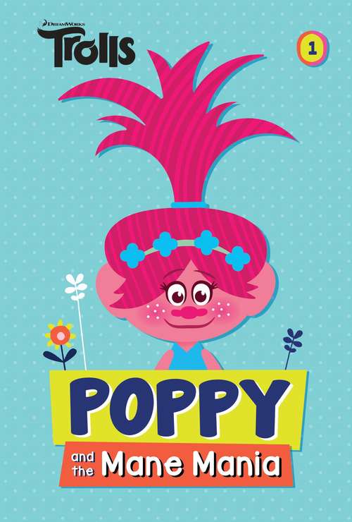 Poppy and the Mane Mania (DreamWorks Trolls Chapter Book #1)