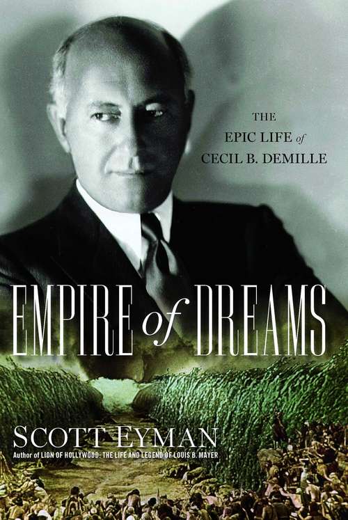 Book cover of Empire of Dreams: The Epic Life of Cecil B. Demille