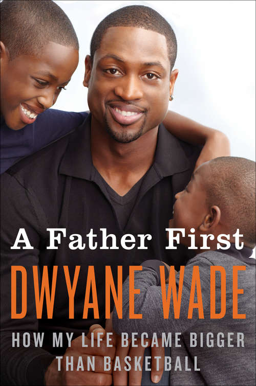 Book cover of A Father First: How My Life Became Bigger Than Basketball
