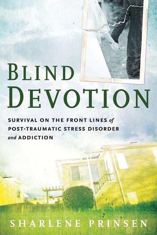 Book cover of Blind Devotion: Survival on the Front Lines of Post-Traumatic Stress Disorder and Addiction