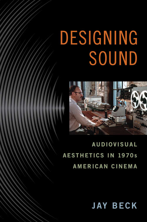 Book cover of Designing Sound: Audiovisual Aesthetics in 1970s American Cinema