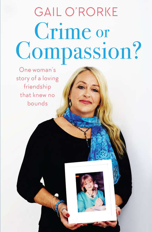 Book cover of Crime or Compassion?: One woman's story of a loving friendship that knew no bounds