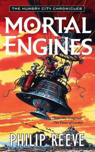 Mortal Engines (The Hungry City Chronicles, Book #1)