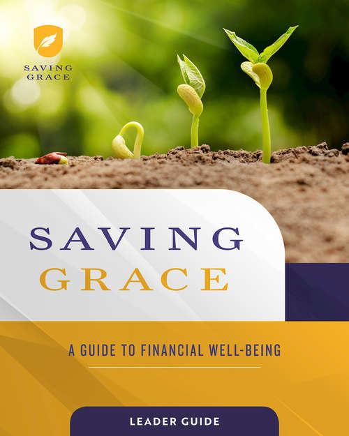 Book cover of Saving Grace Leader Guide: A Guide to Financial Well-Being (Saving Grace)