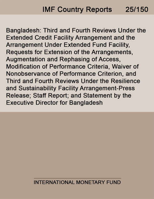 Book cover of Bangladesh: Third and Fourth Reviews Under the Extended Credit Facility Arrangement and the Arrangement Under Extended Fund Facility, Requests for Extension of the Arrangements, Augmentation and Rephasing of Access, Modification of Performance Criteria, Waiver of Nonobservance of Performance Criterion, and Third and Fourth Reviews Under the Resilience and Sustainability Facility Arrangement-Press Release; Staff Report; and Statement by the Executive Director for Bangladesh