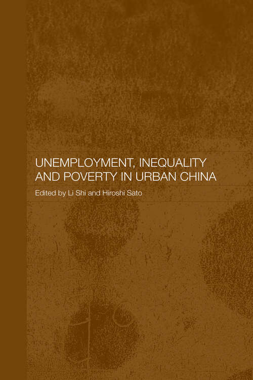 Unemployment, Inequality and Poverty in Urban China (Routledge Studies on the Chinese Economy)