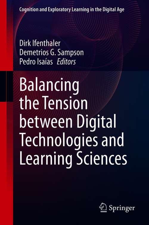 Balancing the Tension between Digital Technologies and Learning Sciences (Cognition and Exploratory Learning in the Digital Age)