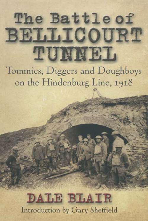 Book cover of The Battle of the Bellicourt Tunnel: Tommies, Diggers and Doughboys on the Hindenburg Line, 1918