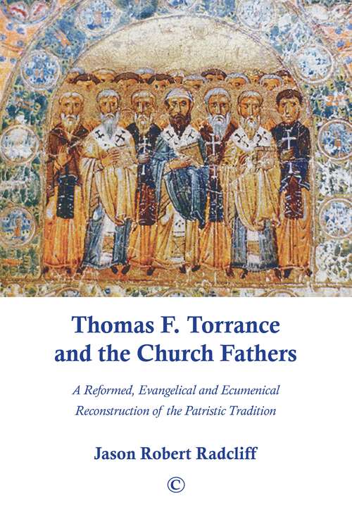Book cover of Thomas F. Torrance and the Church Fathers: A Reformed, Evangelical, and Ecumenical Reconstruction of the Patristic Tradition (1)