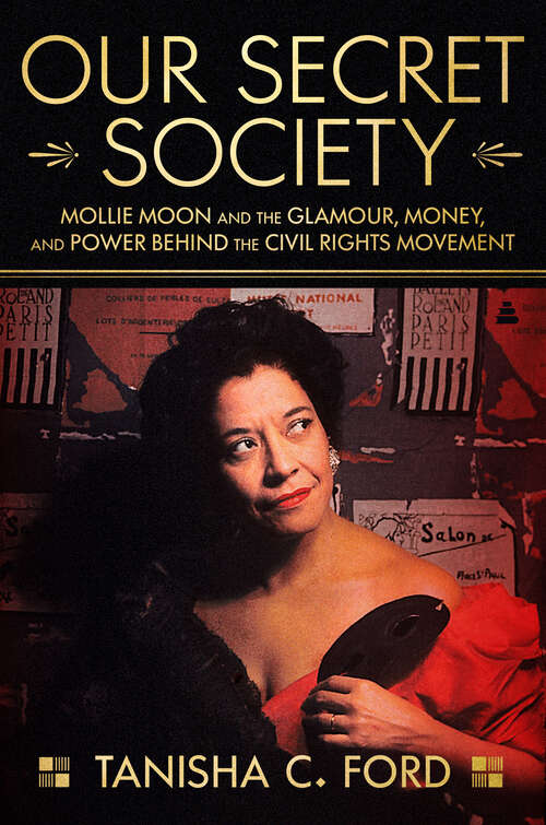 Book cover of Our Secret Society: Mollie Moon and the Glamour, Money, and Power Behind the Civil Rights Movement