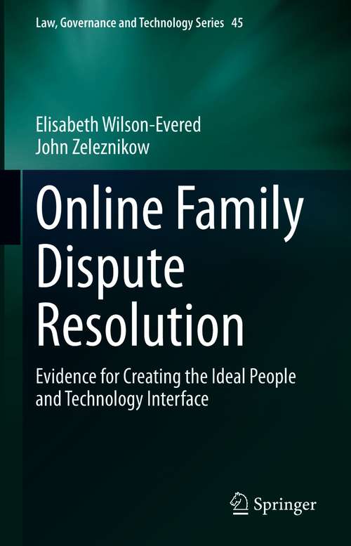 Online Family Dispute Resolution: Evidence for Creating the Ideal People and Technology Interface (Law, Governance and Technology Series #45)