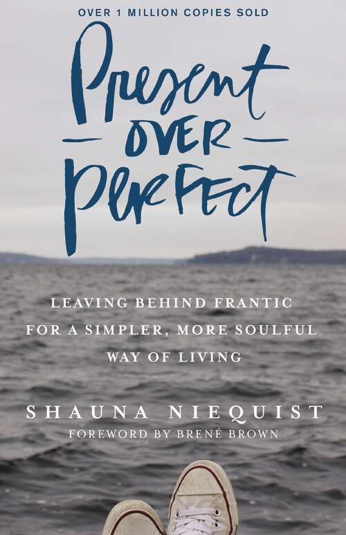 Book cover of Present Over Perfect: Leaving Behind Frantic for a Simpler, More Soulful Way of Living