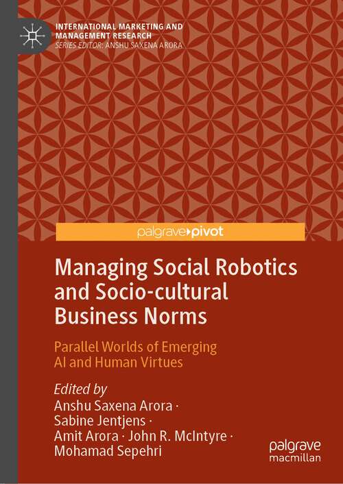 Book cover of Managing Social Robotics and Socio-cultural Business Norms: Parallel Worlds of Emerging AI and Human Virtues (1st ed. 2022) (International Marketing and Management Research)