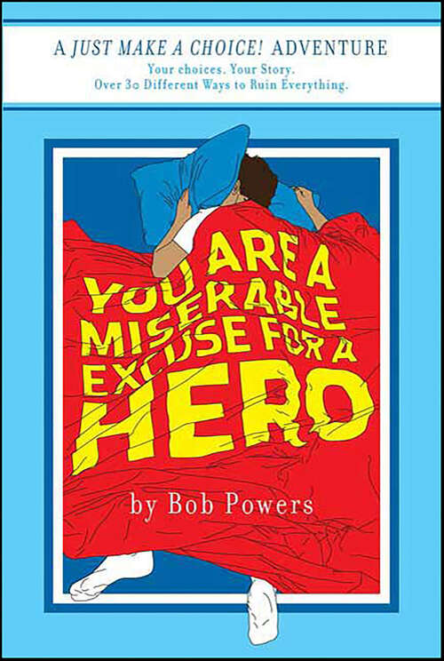 Book cover of You Are a Miserable Excuse for a Hero! (Just Make a Choice!)