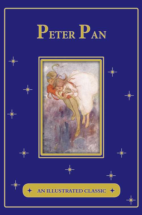 Peter Pan: An Illustrated Classic (An Illustrated Classic #Clas)