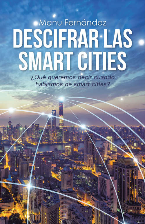 Book cover of Descifrar las smart cities: ¿Qué queremos decir cuando hablamos de smart cities?
