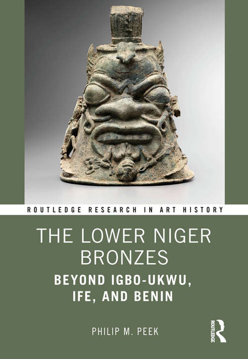 Book cover of The Lower Niger Bronzes: Beyond Igbo-Ukwu, Ife, and Benin (Routledge Research in Art History)