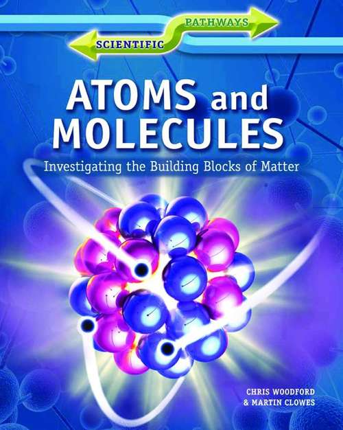 Atoms and Molecules: Investigating the Building Blocks of Matter (Scientific Pathways)