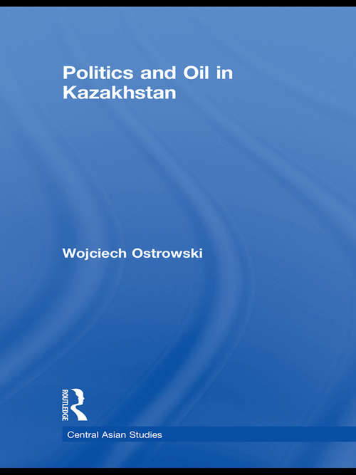 Book cover of Politics and Oil in Kazakhstan (Central Asian Studies)