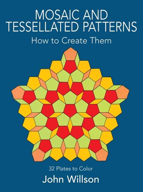 Book cover of Mosaic and Tessellated Patterns: How to Create Them, with 32 Plates to Color