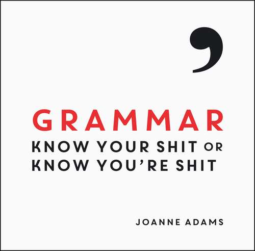 Book cover of Grammar: Know Your Shit or Know You're Shit
