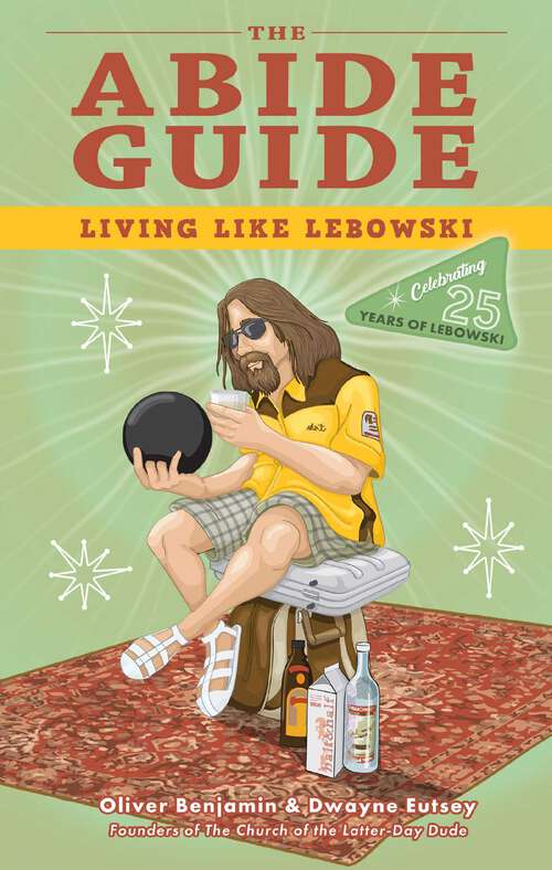 Book cover of The Abide Guide: Living Like Lebowski (Anniversary Edition)